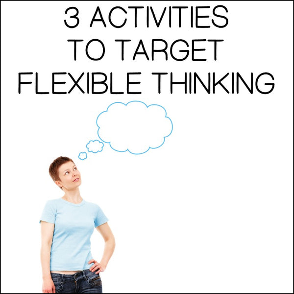 Three Activities to Target Flexible Thinking