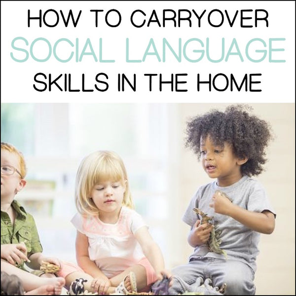 How To Get Carryover of Social Language Skills In The Home