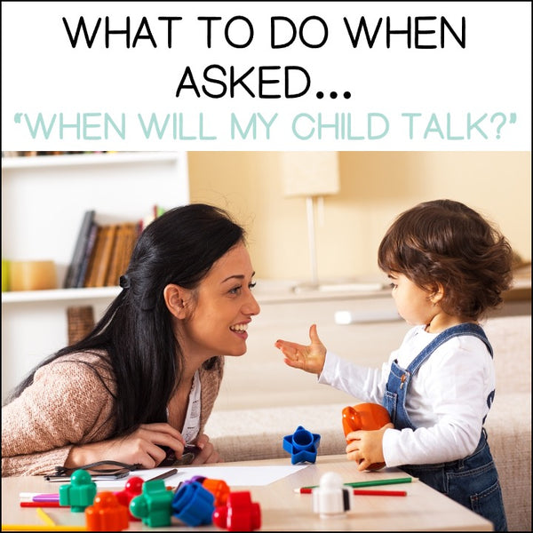 What To Do When Parents Ask, 'When Will My Child Talk?'