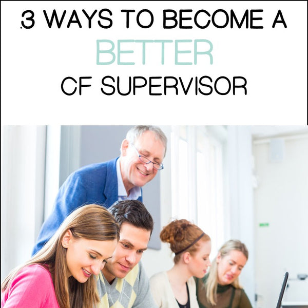 3 Ways To Become A Better CF Supervisor