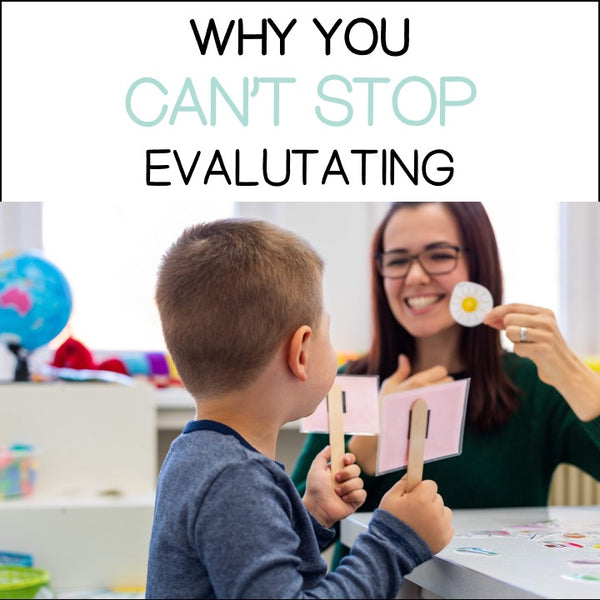 Why You Can’t Stop Evaluating your Speech Therapy Clients