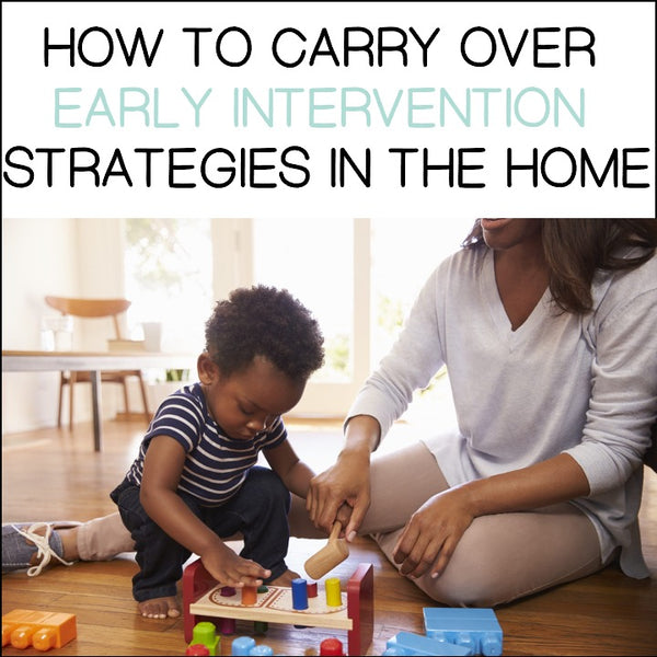 How To Carryover Early Intervention Strategies In The Home