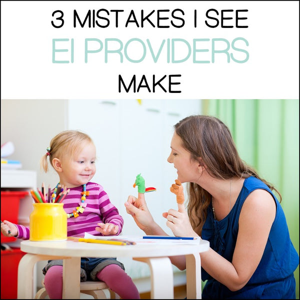 3 Mistakes I See EI Providers Make (and what to do instead)