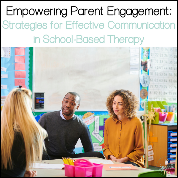 Empowering Parent Engagement: Strategies for Effective Communication in School-Based Therapy