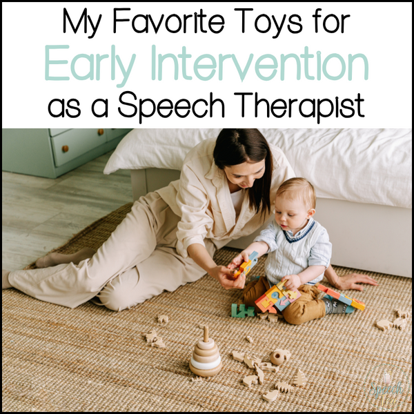 My Favorite Toys for Early Intervention as a Speech Therapist