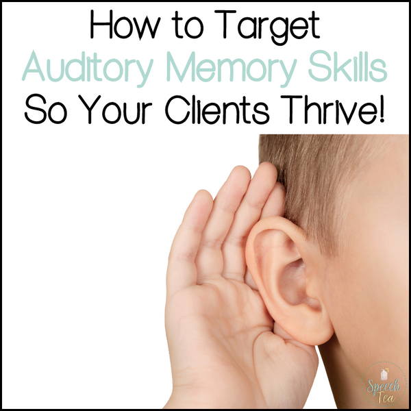 How To Target Auditory Memory so your Clients Thrive at Home and School!