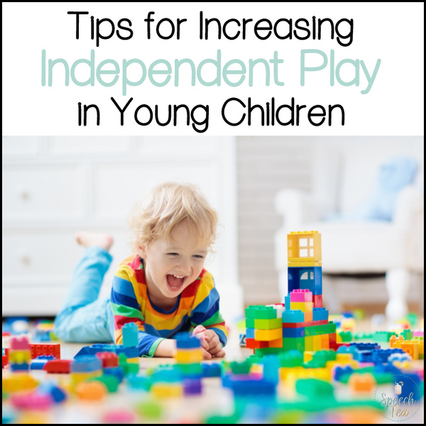 Tips for Increasing Independent Play in Young Children