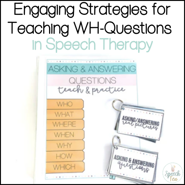 Engaging Strategies for Teaching WH-Questions in Speech Therapy