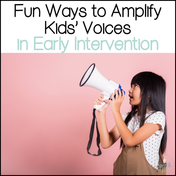 Turn It Up! Fun Ways to Amplify Kids’ Voices in Early Intervention