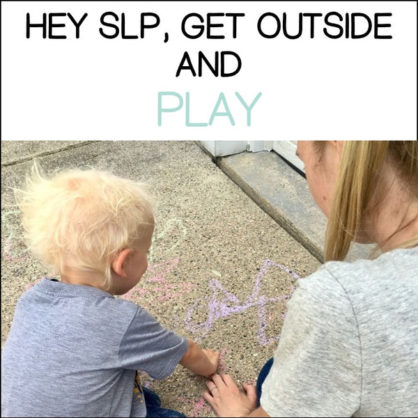 Hey SLP, Get Outside and PLAY!